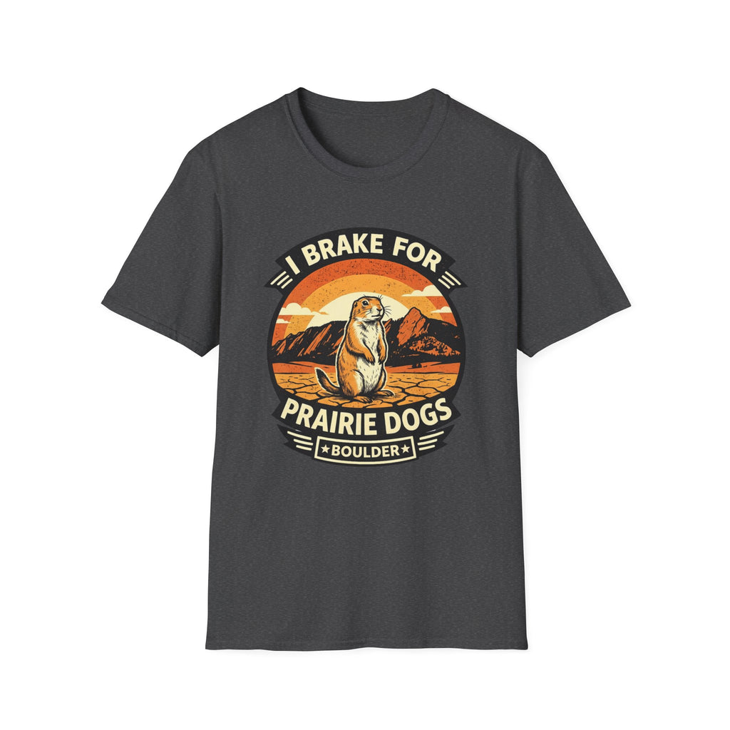 I Brake for Prairie Dogs Boulder, CO T-Shirt