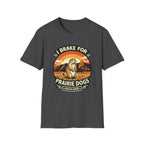 I Brake for Prairie Dogs Boulder, CO T-Shirt