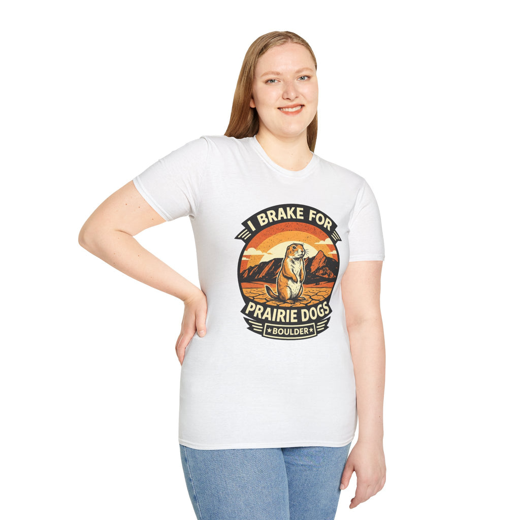 I Brake for Prairie Dogs Boulder, CO T-Shirt