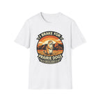 I Brake for Prairie Dogs Boulder, CO T-Shirt
