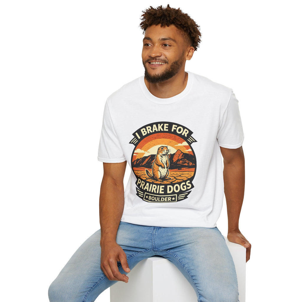I Brake for Prairie Dogs Boulder, CO T-Shirt