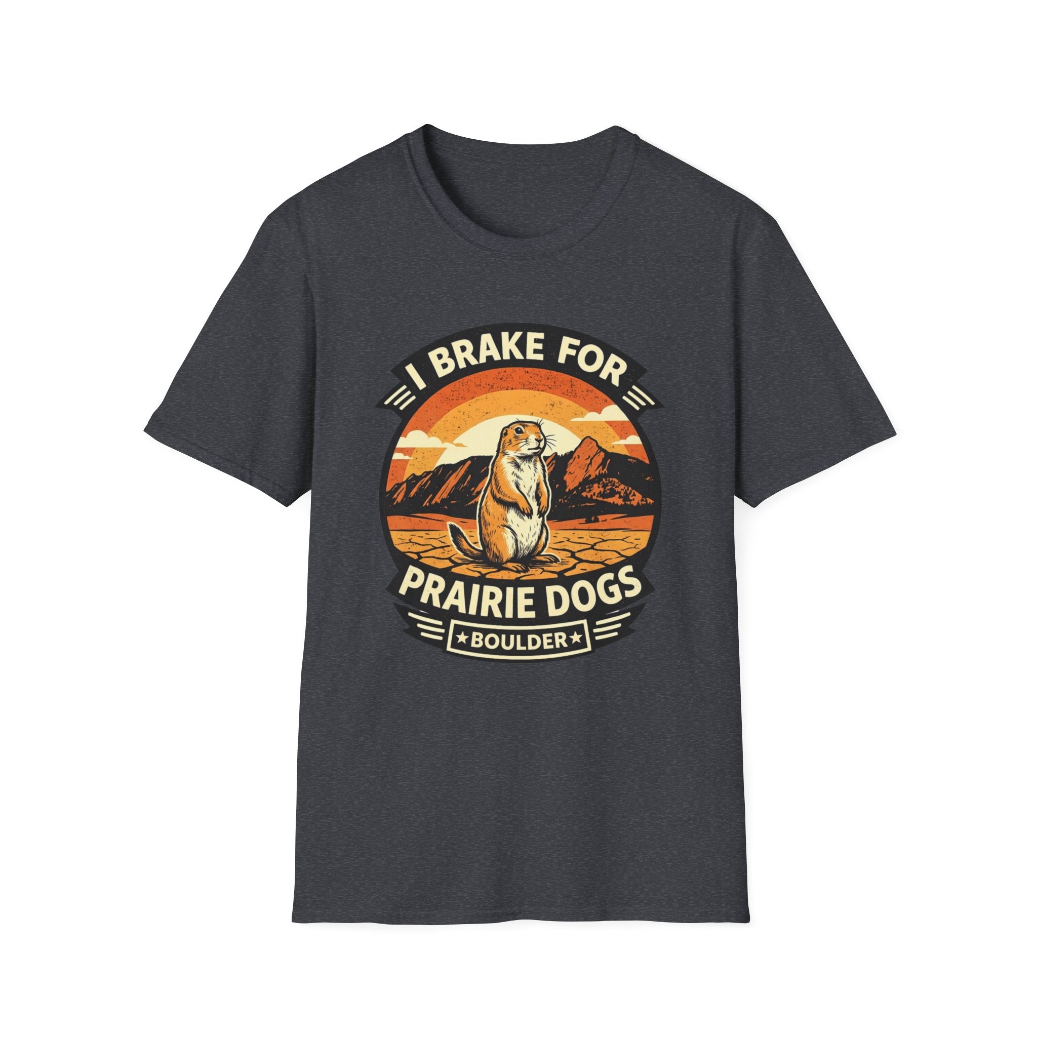 I Brake for Prairie Dogs Boulder, CO T-Shirt